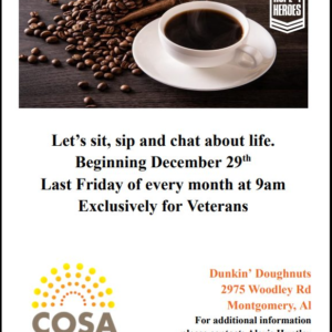 Let’s Sit Together & Sip A Cup (VETERANS ONLY) Date: December 29th @ 9AM – Location: Dunkin’ Donut, 2975 Woodley Road, Montgomery, AL 36111